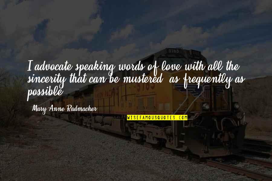 Mustered Quotes By Mary Anne Radmacher: I advocate speaking words of love with all Mustered Quotes By Mary Anne Radmacher: I advocate speaking words of love with all
