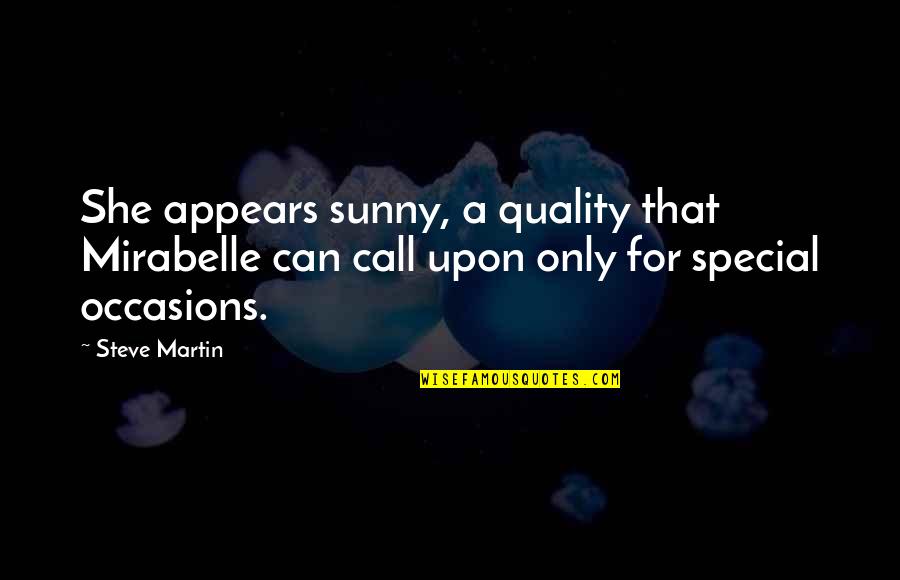 Mustered Quotes By Steve Martin: She appears sunny, a quality that Mirabelle can Mustered Quotes By Steve Martin: She appears sunny, a quality that Mirabelle can