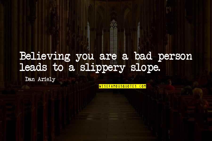 Musters Quotes By Dan Ariely: Believing you are a bad person leads to