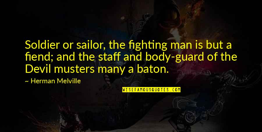 Musters Quotes By Herman Melville: Soldier or sailor, the fighting man is but