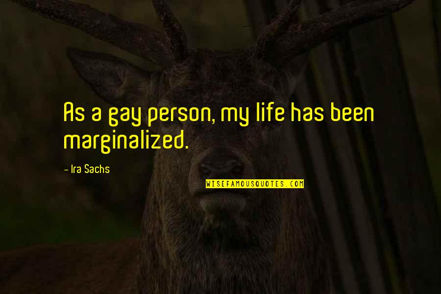 Musthofa Zamani Quotes By Ira Sachs: As a gay person, my life has been