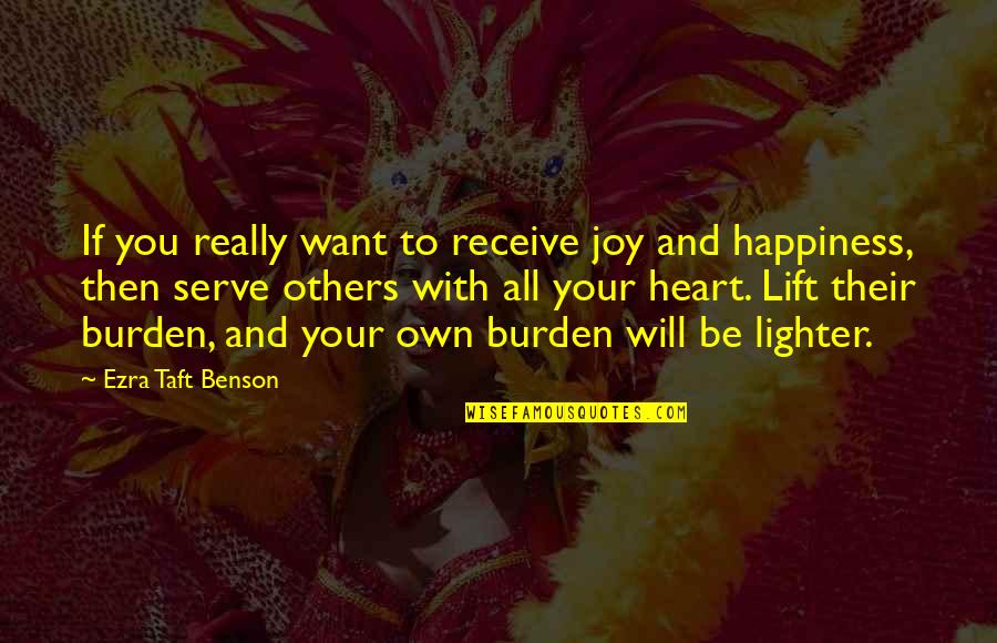 Mustian Center Quotes By Ezra Taft Benson: If you really want to receive joy and