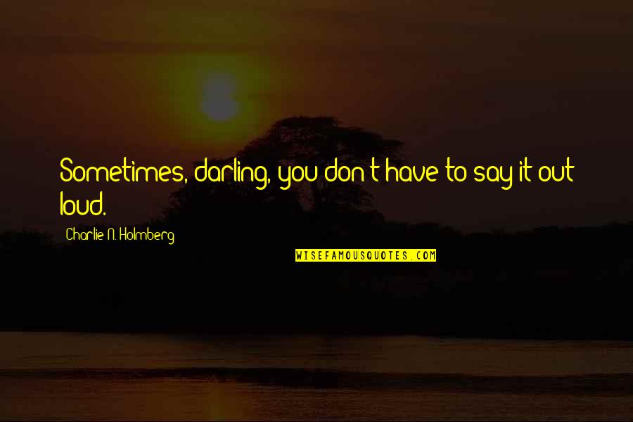 Mustiful Quotes By Charlie N. Holmberg: Sometimes, darling, you don't have to say it