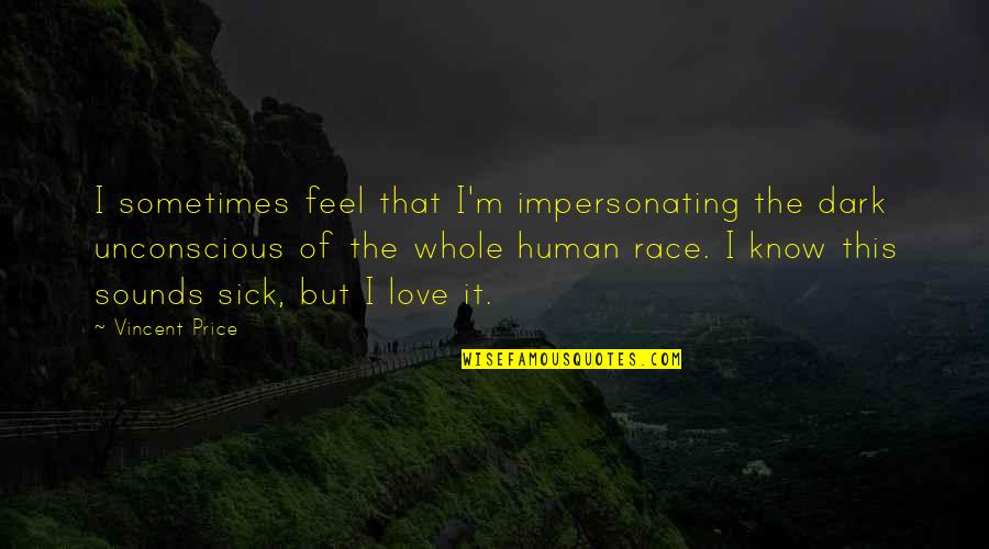 Mustikakook Quotes By Vincent Price: I sometimes feel that I'm impersonating the dark Mustikakook Quotes By Vincent Price: I sometimes feel that I'm impersonating the dark