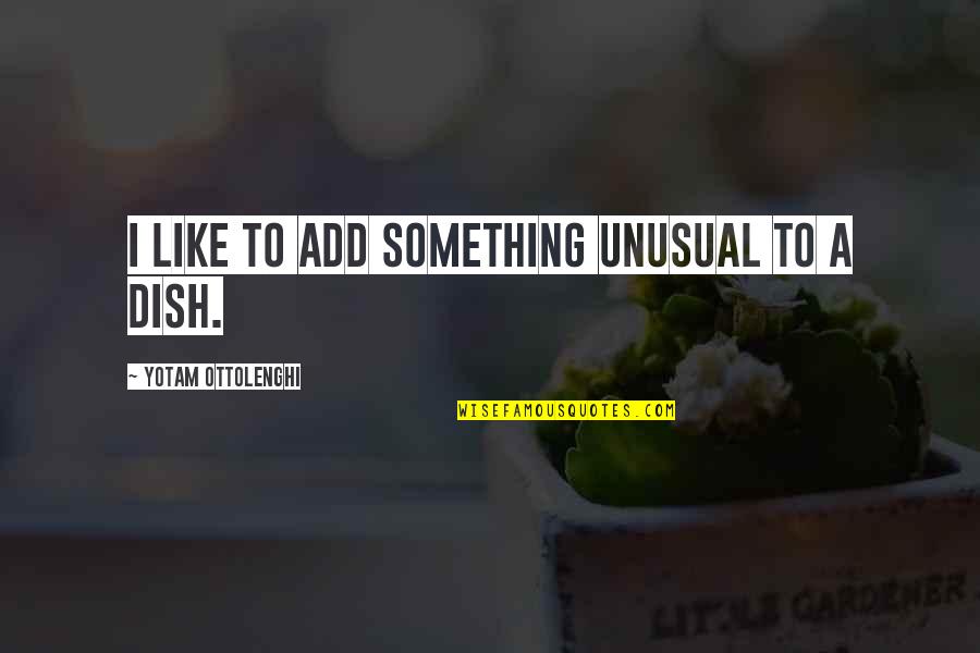 Mustiness Removal Quotes By Yotam Ottolenghi: I like to add something unusual to a