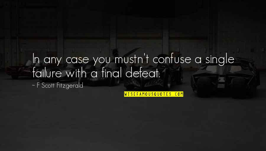 Mustn'ts Quotes By F Scott Fitzgerald: In any case you mustn't confuse a single