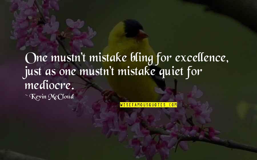 Mustn'ts Quotes By Kevin McCloud: One mustn't mistake bling for excellence, just as