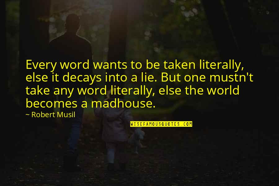 Mustn'ts Quotes By Robert Musil: Every word wants to be taken literally, else