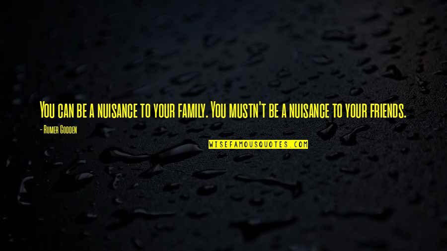 Mustn'ts Quotes By Rumer Godden: You can be a nuisance to your family.