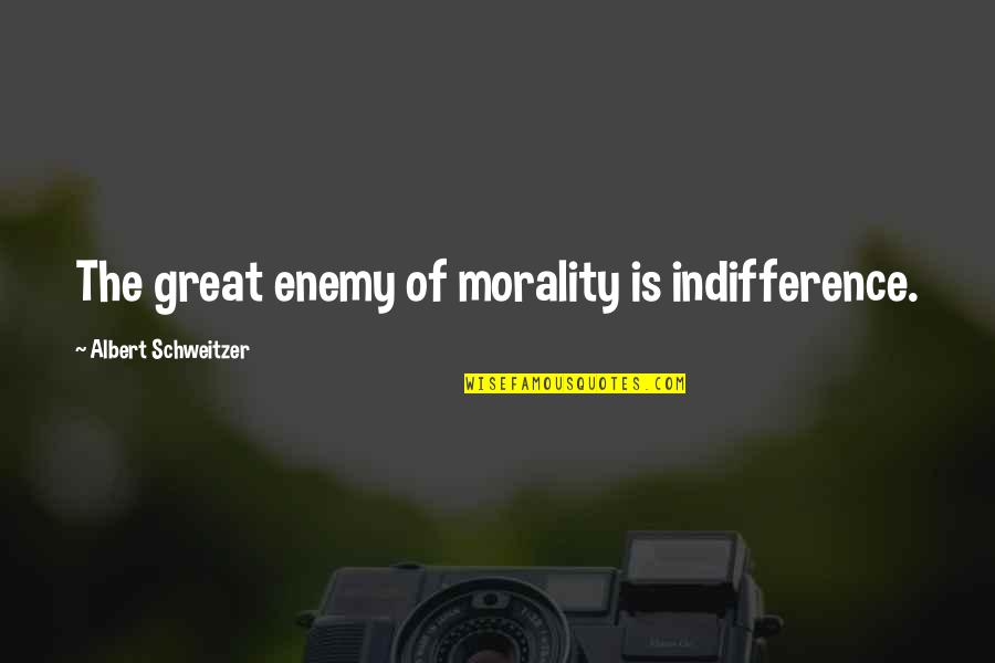 Musty Basement Quotes By Albert Schweitzer: The great enemy of morality is indifference. Musty Basement Quotes By Albert Schweitzer: The great enemy of morality is indifference.