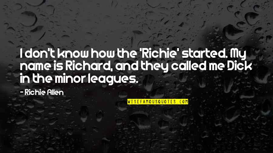 Musty Basement Quotes By Richie Allen: I don't know how the 'Richie' started. My Musty Basement Quotes By Richie Allen: I don't know how the 'Richie' started. My