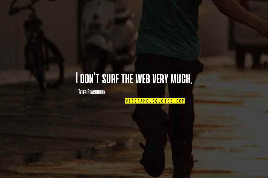 Musty Basement Quotes By Tyler Blackburn: I don't surf the web very much. Musty Basement Quotes By Tyler Blackburn: I don't surf the web very much.