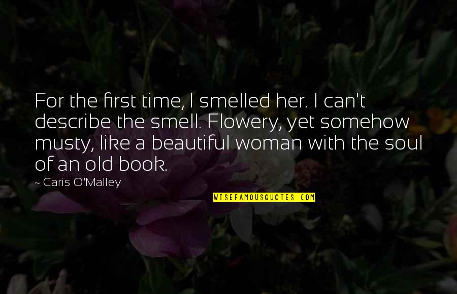 Musty Quotes By Caris O'Malley: For the first time, I smelled her. I