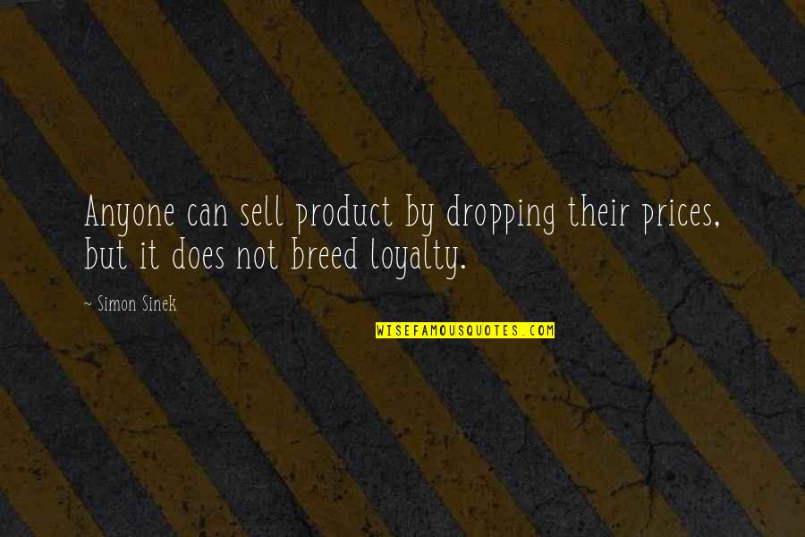 Musty Quotes By Simon Sinek: Anyone can sell product by dropping their prices,