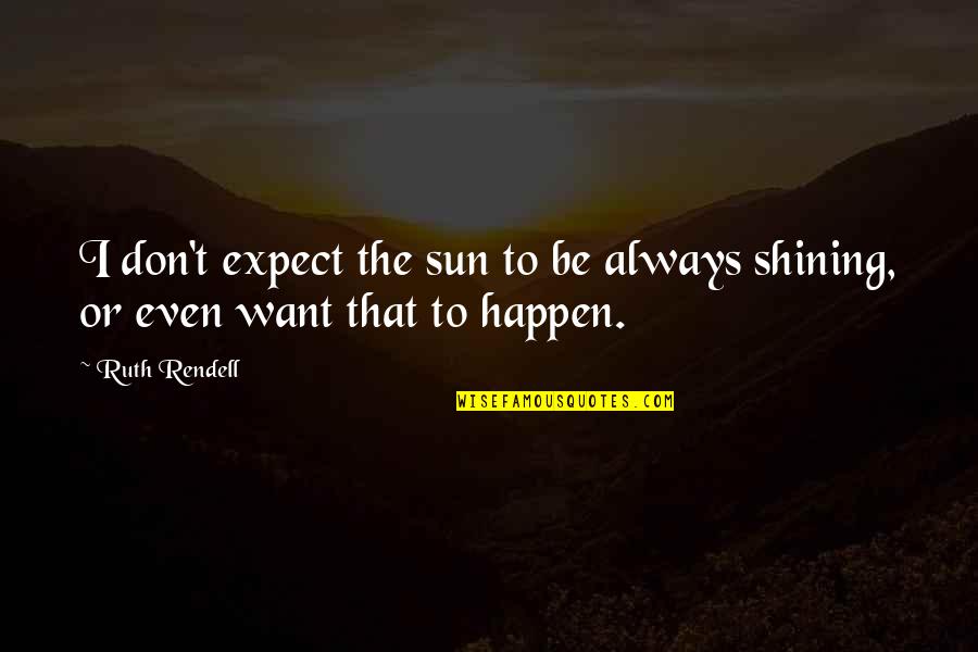 Musubi Sauce Quotes By Ruth Rendell: I don't expect the sun to be always