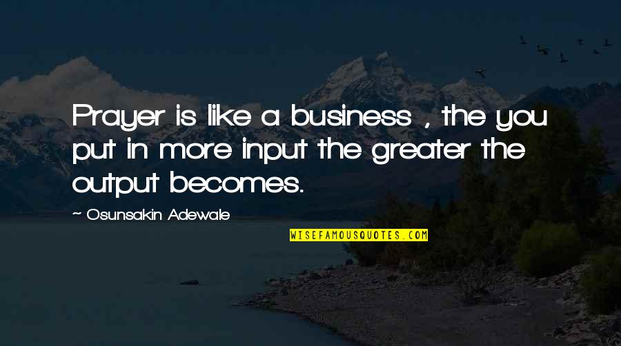 Musuh Abadi Quotes By Osunsakin Adewale: Prayer is like a business , the you