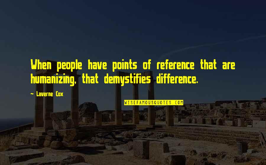 Musulin Chris Quotes By Laverne Cox: When people have points of reference that are Musulin Chris Quotes By Laverne Cox: When people have points of reference that are