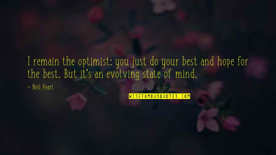 Musulin Chris Quotes By Neil Peart: I remain the optimist: you just do your Musulin Chris Quotes By Neil Peart: I remain the optimist: you just do your