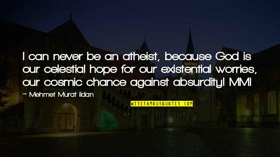 Musulmani Dex Quotes By Mehmet Murat Ildan: I can never be an atheist, because God Musulmani Dex Quotes By Mehmet Murat Ildan: I can never be an atheist, because God