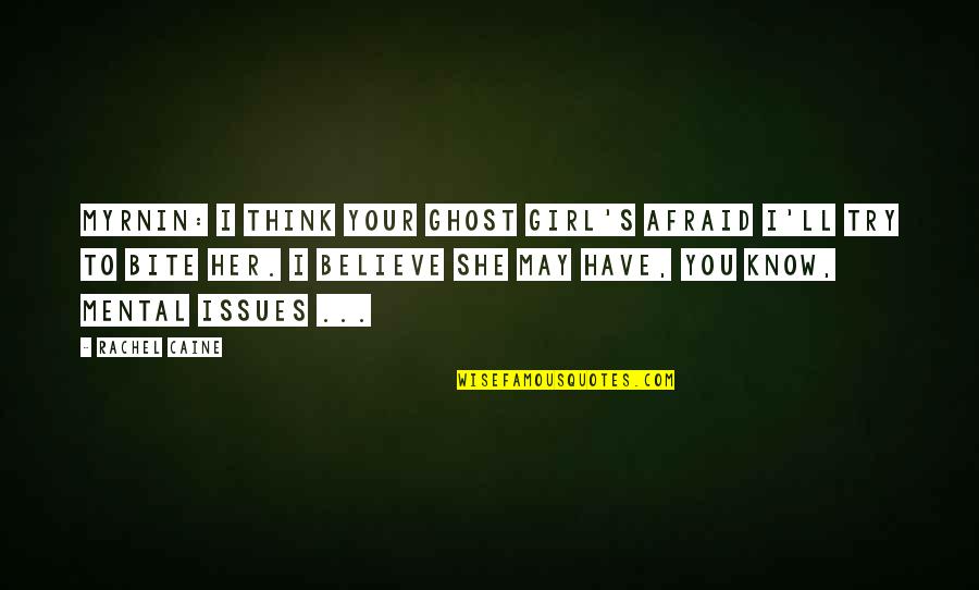 Musulmani Dex Quotes By Rachel Caine: Myrnin: I think your ghost girl's afraid I'll Musulmani Dex Quotes By Rachel Caine: Myrnin: I think your ghost girl's afraid I'll