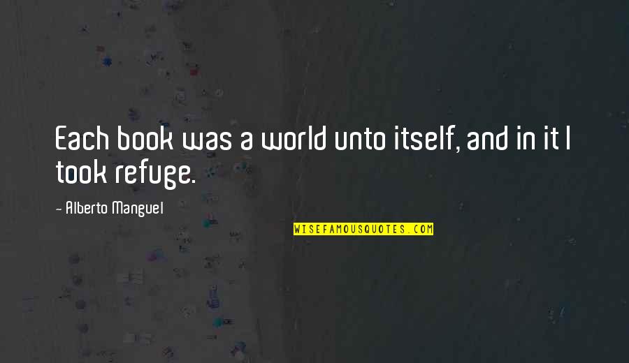 Musulmanii Quotes By Alberto Manguel: Each book was a world unto itself, and Musulmanii Quotes By Alberto Manguel: Each book was a world unto itself, and