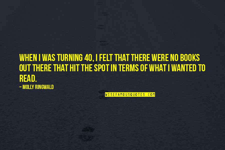 Musulmans En Quotes By Molly Ringwald: When I was turning 40, I felt that