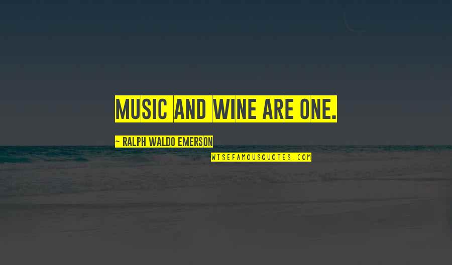 Musulmans Repentis Quotes By Ralph Waldo Emerson: Music and Wine are one.
