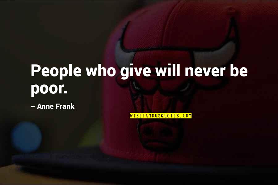 Musuroi Prajitura Quotes By Anne Frank: People who give will never be poor.