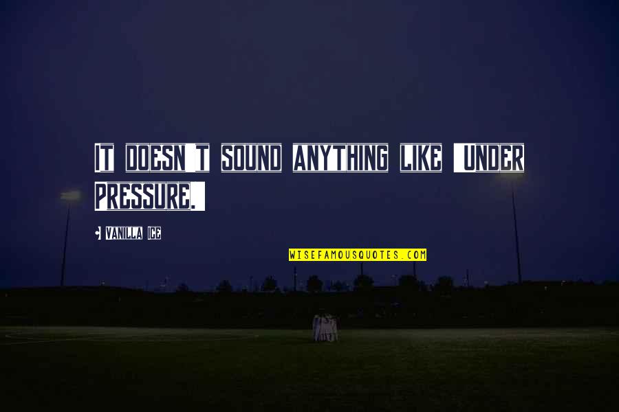 Mususoris Quotes By Vanilla Ice: It doesn't sound anything like 'Under Pressure.' Mususoris Quotes By Vanilla Ice: It doesn't sound anything like 'Under Pressure.'