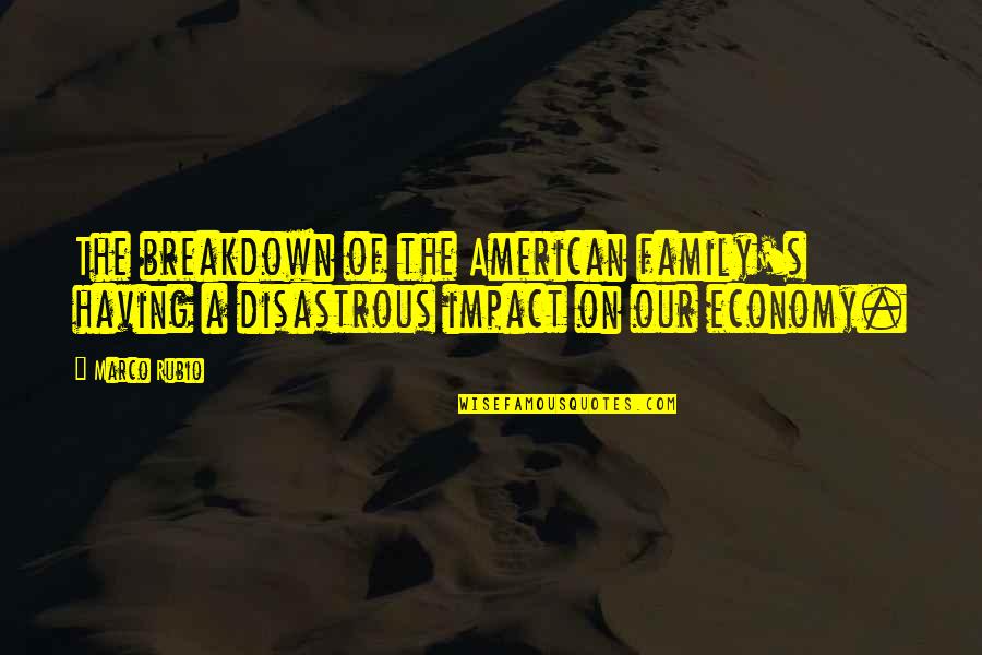 Musyoki Kamba Quotes By Marco Rubio: The breakdown of the American family's having a