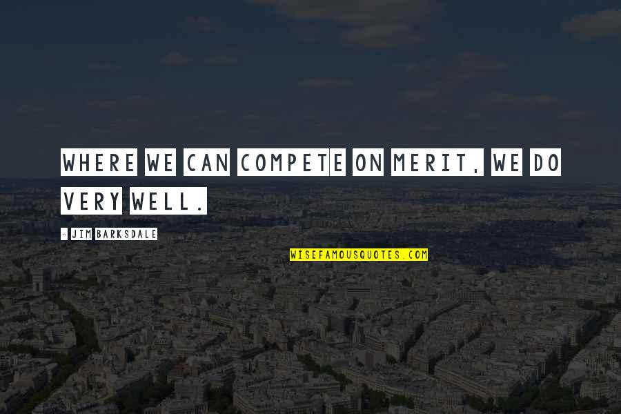 Muszynski Adwokat Quotes By Jim Barksdale: Where we can compete on merit, we do Muszynski Adwokat Quotes By Jim Barksdale: Where we can compete on merit, we do