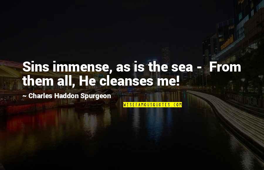 Mutabilitie Quotes By Charles Haddon Spurgeon: Sins immense, as is the sea - From