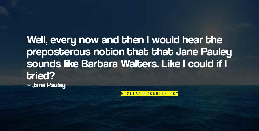 Mutacion Genica Quotes By Jane Pauley: Well, every now and then I would hear Mutacion Genica Quotes By Jane Pauley: Well, every now and then I would hear