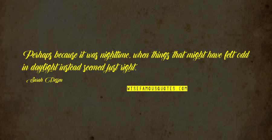 Mutacion Genica Quotes By Sarah Dessen: Perhaps because it was nighttime, when things that Mutacion Genica Quotes By Sarah Dessen: Perhaps because it was nighttime, when things that