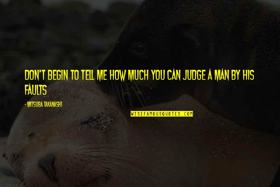 Mutaciones Quotes By Mitsuba Takanashi: Don't begin to tell me how much you