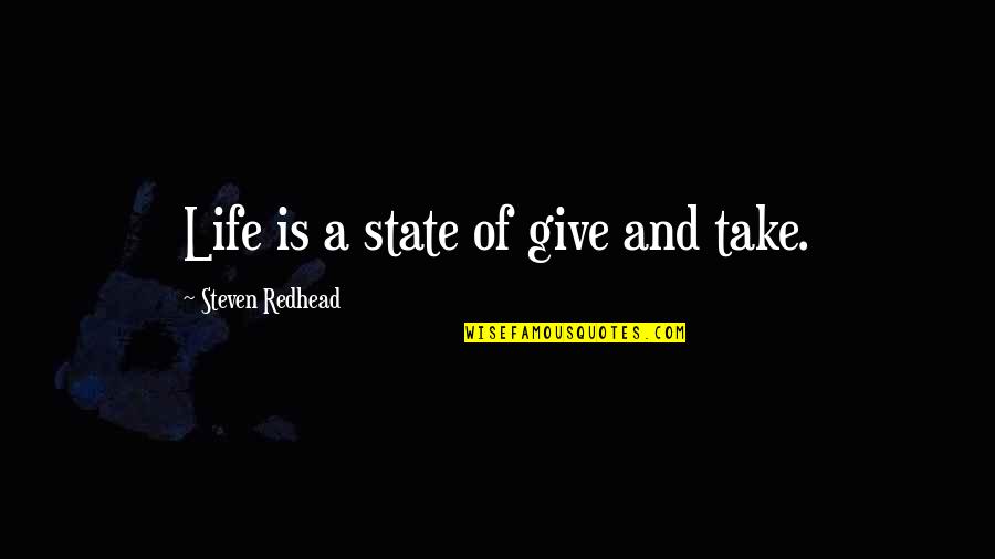 Mutahar Quotes By Steven Redhead: Life is a state of give and take. Mutahar Quotes By Steven Redhead: Life is a state of give and take.