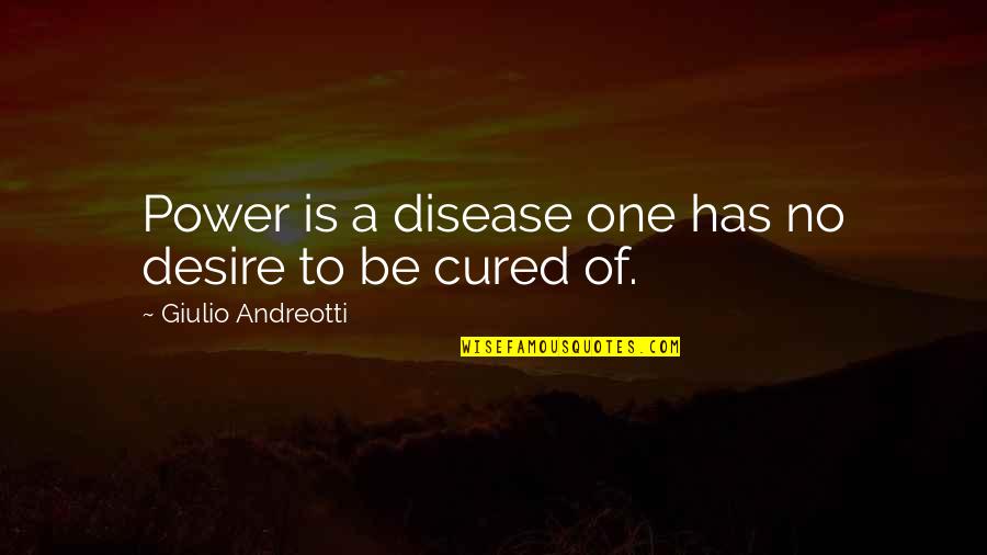 Mutakamil Quotes By Giulio Andreotti: Power is a disease one has no desire Mutakamil Quotes By Giulio Andreotti: Power is a disease one has no desire