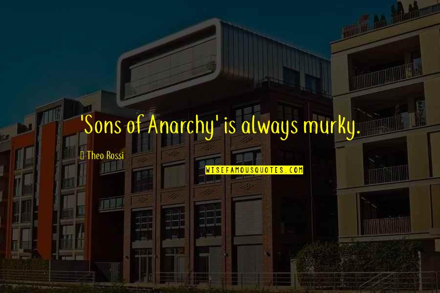 Mutakamil Quotes By Theo Rossi: 'Sons of Anarchy' is always murky. Mutakamil Quotes By Theo Rossi: 'Sons of Anarchy' is always murky.