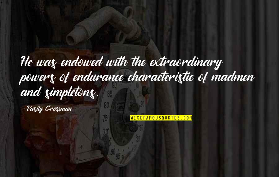 Mutakamil Quotes By Vasily Grossman: He was endowed with the extraordinary powers of Mutakamil Quotes By Vasily Grossman: He was endowed with the extraordinary powers of