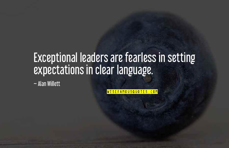 Mutam Quotes By Alan Willett: Exceptional leaders are fearless in setting expectations in