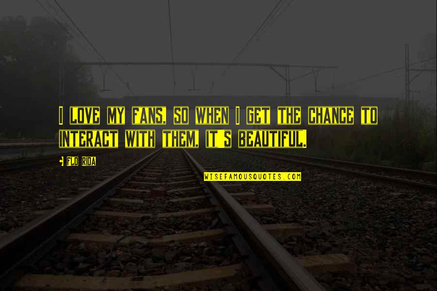 Mutamba Plant Quotes By Flo Rida: I love my fans, so when I get