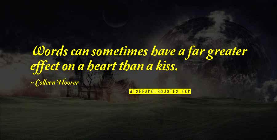 Mutambara High School Quotes By Colleen Hoover: Words can sometimes have a far greater effect