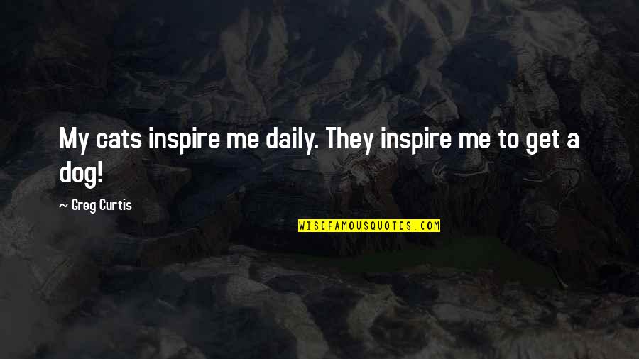 Mutamento Jelent Se Quotes By Greg Curtis: My cats inspire me daily. They inspire me