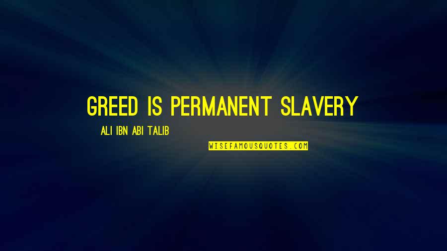 Mutandine Quotes By Ali Ibn Abi Talib: Greed is permanent slavery Mutandine Quotes By Ali Ibn Abi Talib: Greed is permanent slavery