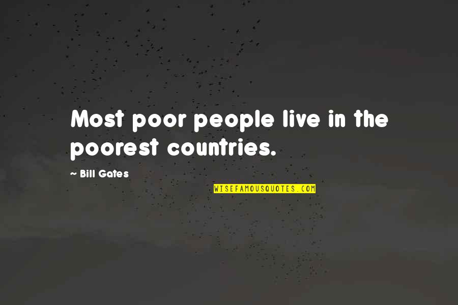 Mutano Vs Ben Quotes By Bill Gates: Most poor people live in the poorest countries. Mutano Vs Ben Quotes By Bill Gates: Most poor people live in the poorest countries.