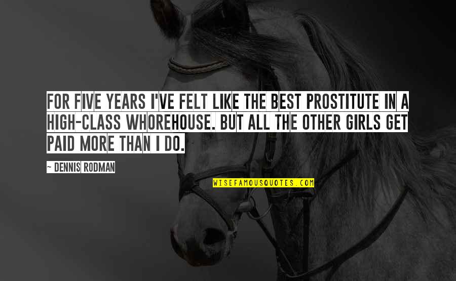 Mutantenakte Quotes By Dennis Rodman: For five years I've felt like the best Mutantenakte Quotes By Dennis Rodman: For five years I've felt like the best