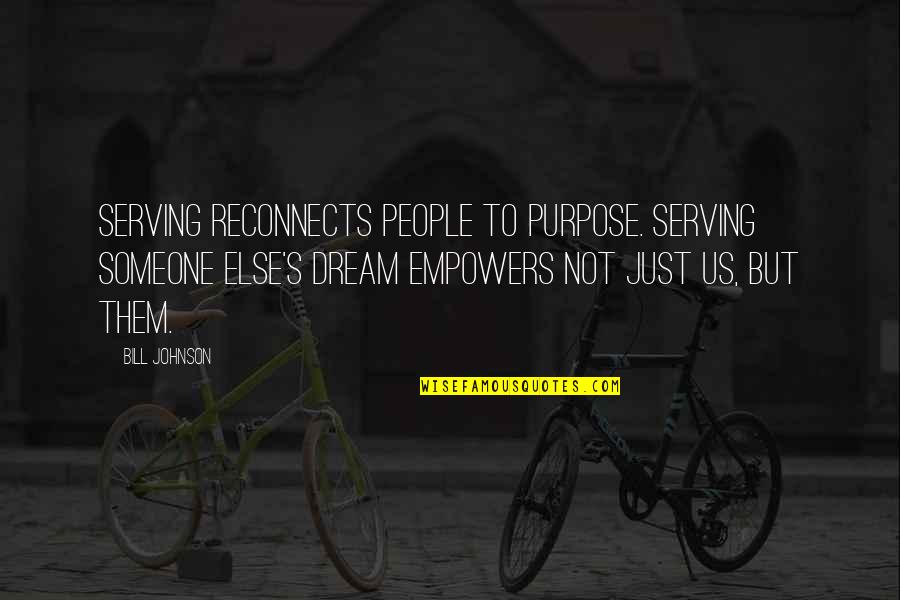 Mutants Trailer Quotes By Bill Johnson: Serving reconnects people to purpose. Serving someone else's