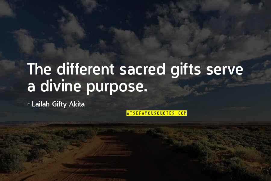 Mutantur Mundi Quotes By Lailah Gifty Akita: The different sacred gifts serve a divine purpose.