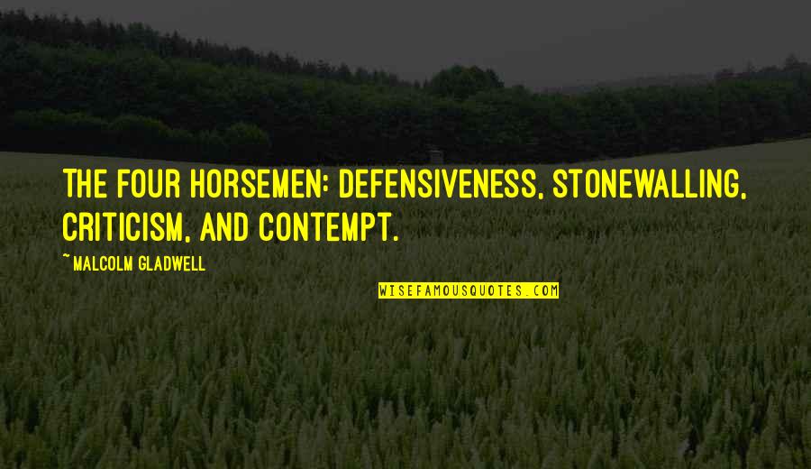 Mutantur Mundi Quotes By Malcolm Gladwell: The Four Horsemen: defensiveness, stonewalling, criticism, and contempt.