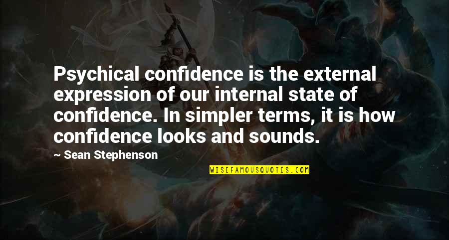 Mutari Latin Quotes By Sean Stephenson: Psychical confidence is the external expression of our Mutari Latin Quotes By Sean Stephenson: Psychical confidence is the external expression of our